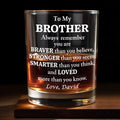 To My Brother, Braver, Stronger, Smarter, Loved - Personalized Custom Whiskey Glass - BST196_RWG