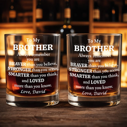 To My Brother, Braver, Stronger, Smarter, Loved - Personalized Custom Whiskey Glass - BST196_RWG