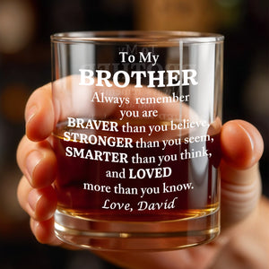 To My Brother, Braver, Stronger, Smarter, Loved - Personalized Custom Whiskey Glass - BST196_RWG