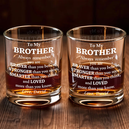 To My Brother, Braver, Stronger, Smarter, Loved - Personalized Custom Whiskey Glass - BST196_RWG