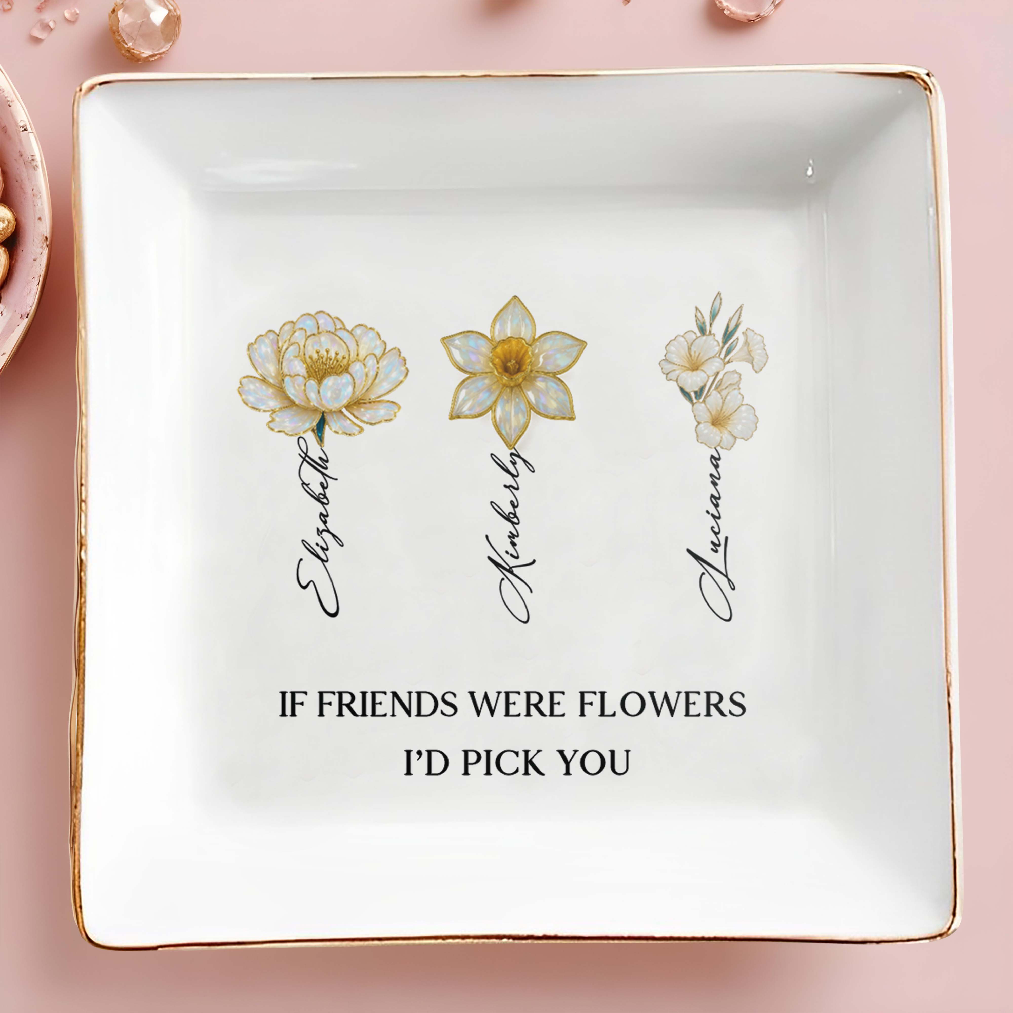 If Friends Were Flowers I'd Pick You Floral Design - Personalized Custom Jewelry Dish, Square Ceramic Dish - BST207_SCRD
