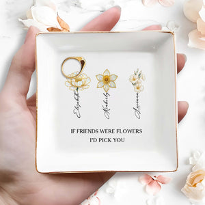If Friends Were Flowers I'd Pick You Floral Design - Personalized Custom Jewelry Dish, Square Ceramic Dish - BST207_SCRD