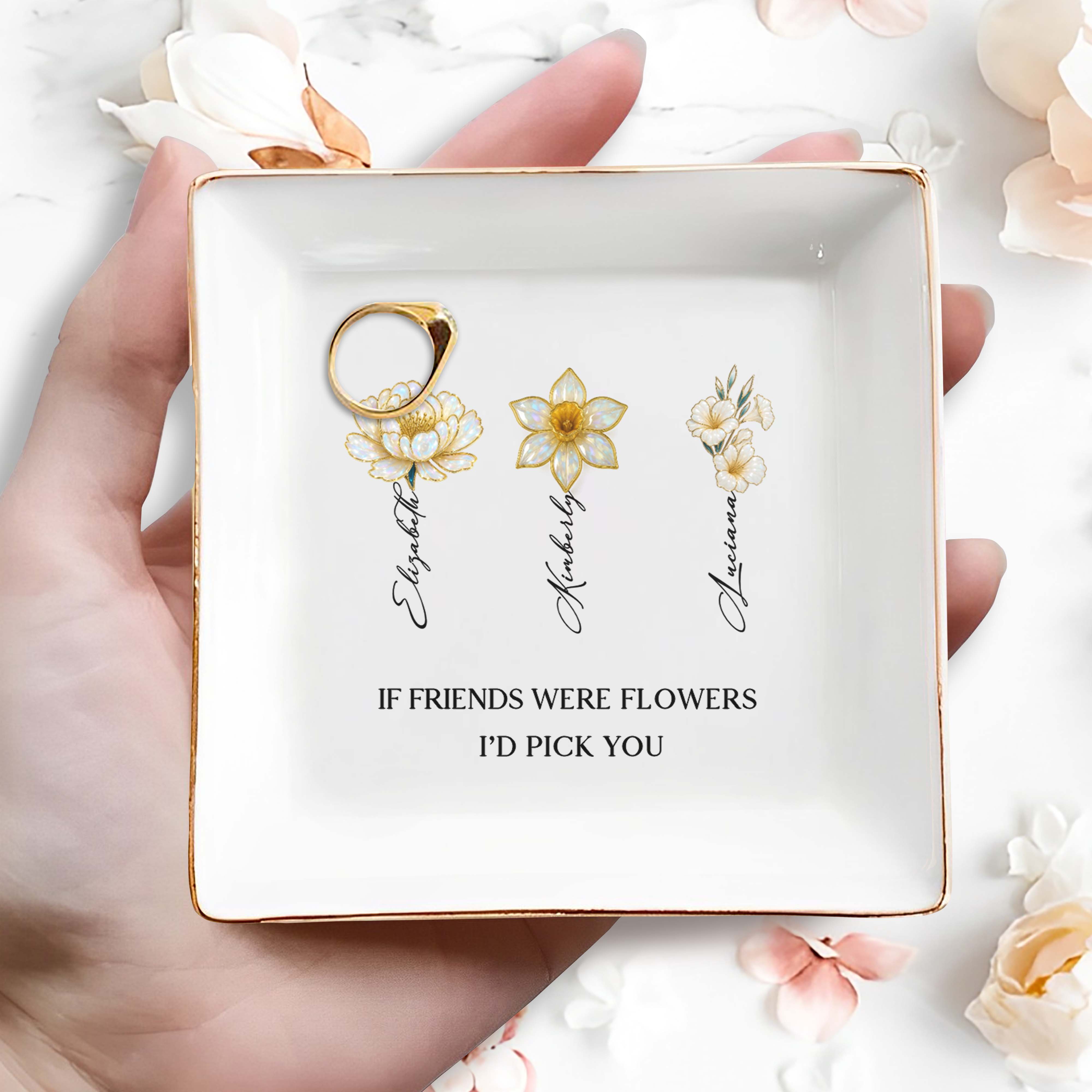 If Friends Were Flowers I'd Pick You Floral Design - Personalized Custom Jewelry Dish, Square Ceramic Dish - BST207_SCRD