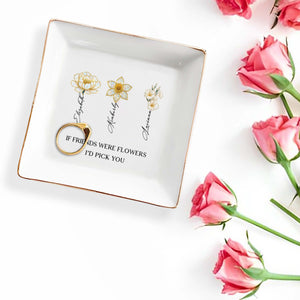 If Friends Were Flowers I'd Pick You Floral Design - Personalized Custom Jewelry Dish, Square Ceramic Dish - BST207_SCRD