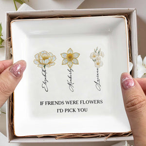 If Friends Were Flowers I'd Pick You Floral Design - Personalized Custom Jewelry Dish, Square Ceramic Dish - BST207_SCRD