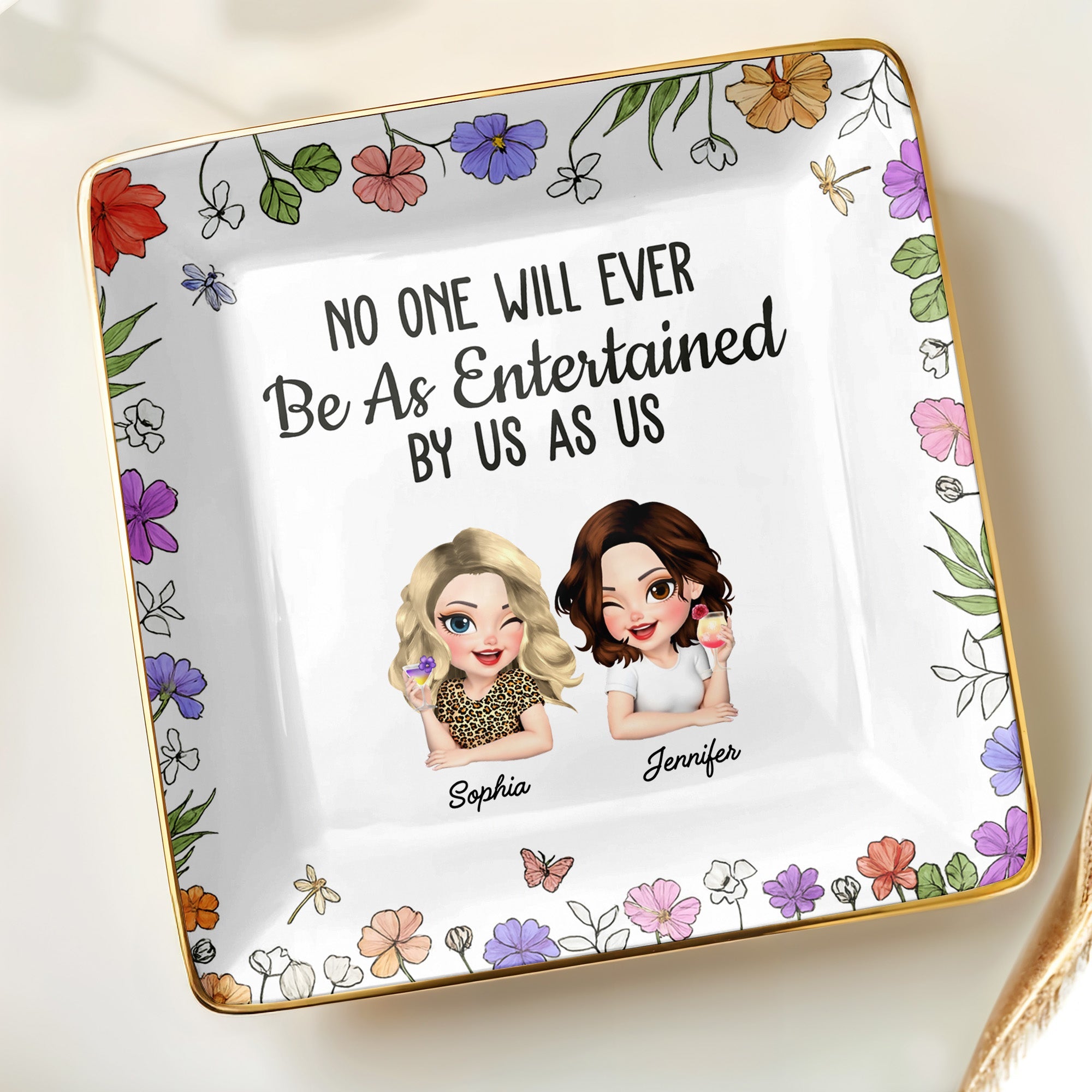 No One Will Ever Be As Entertained By Us As Us, Flowers - Personalized Custom Jewelry Dish, Ceramic Dish, Square Shape - BST223_SCRF