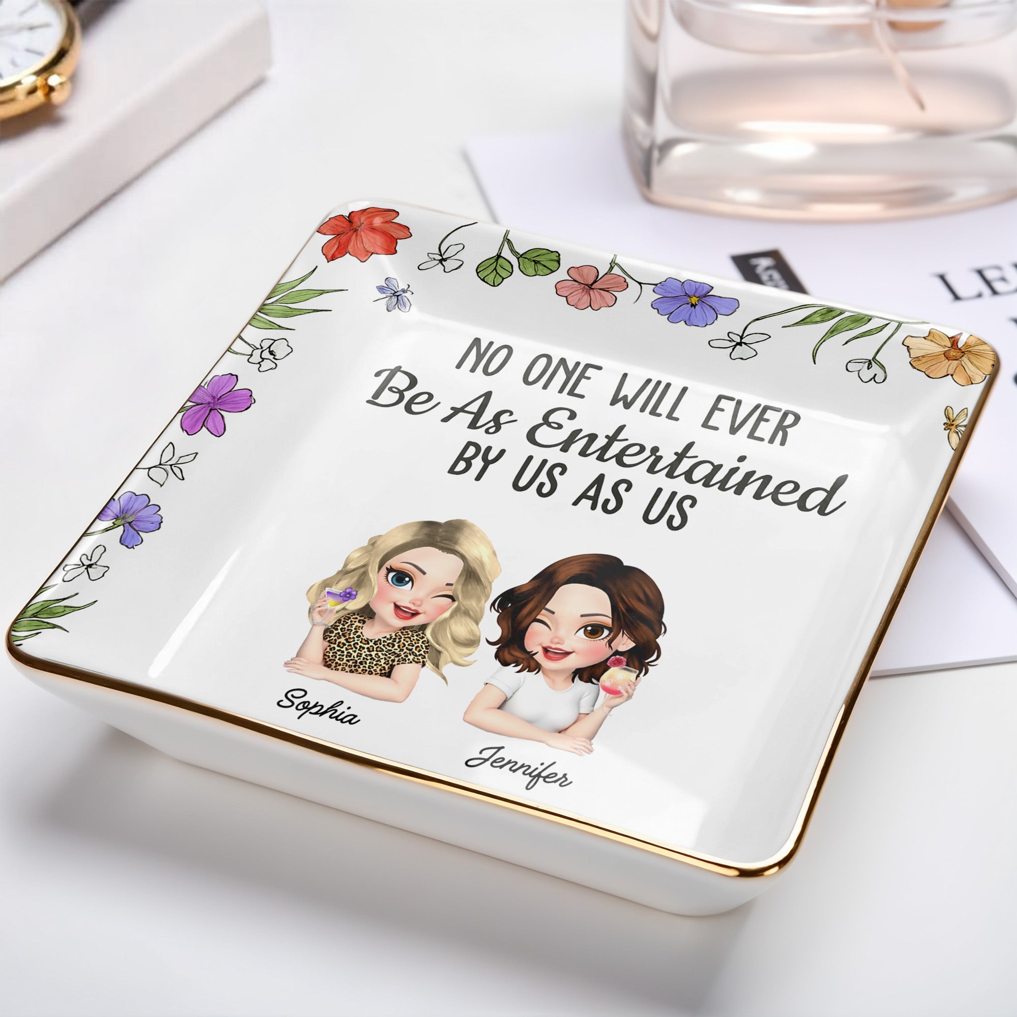 No One Will Ever Be As Entertained By Us As Us, Flowers - Personalized Custom Jewelry Dish, Ceramic Dish, Square Shape - BST223_SCRF