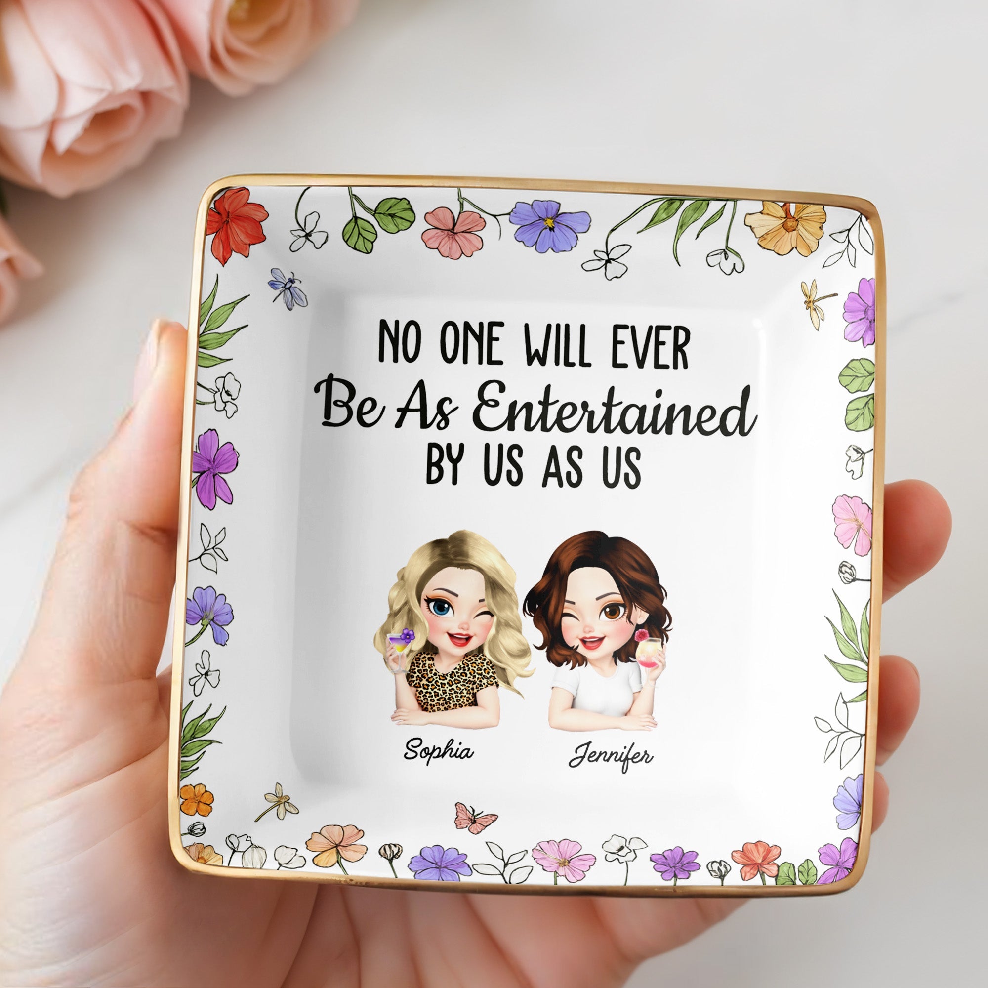 No One Will Ever Be As Entertained By Us As Us, Flowers - Personalized Custom Jewelry Dish, Ceramic Dish, Square Shape - BST223_SCRF