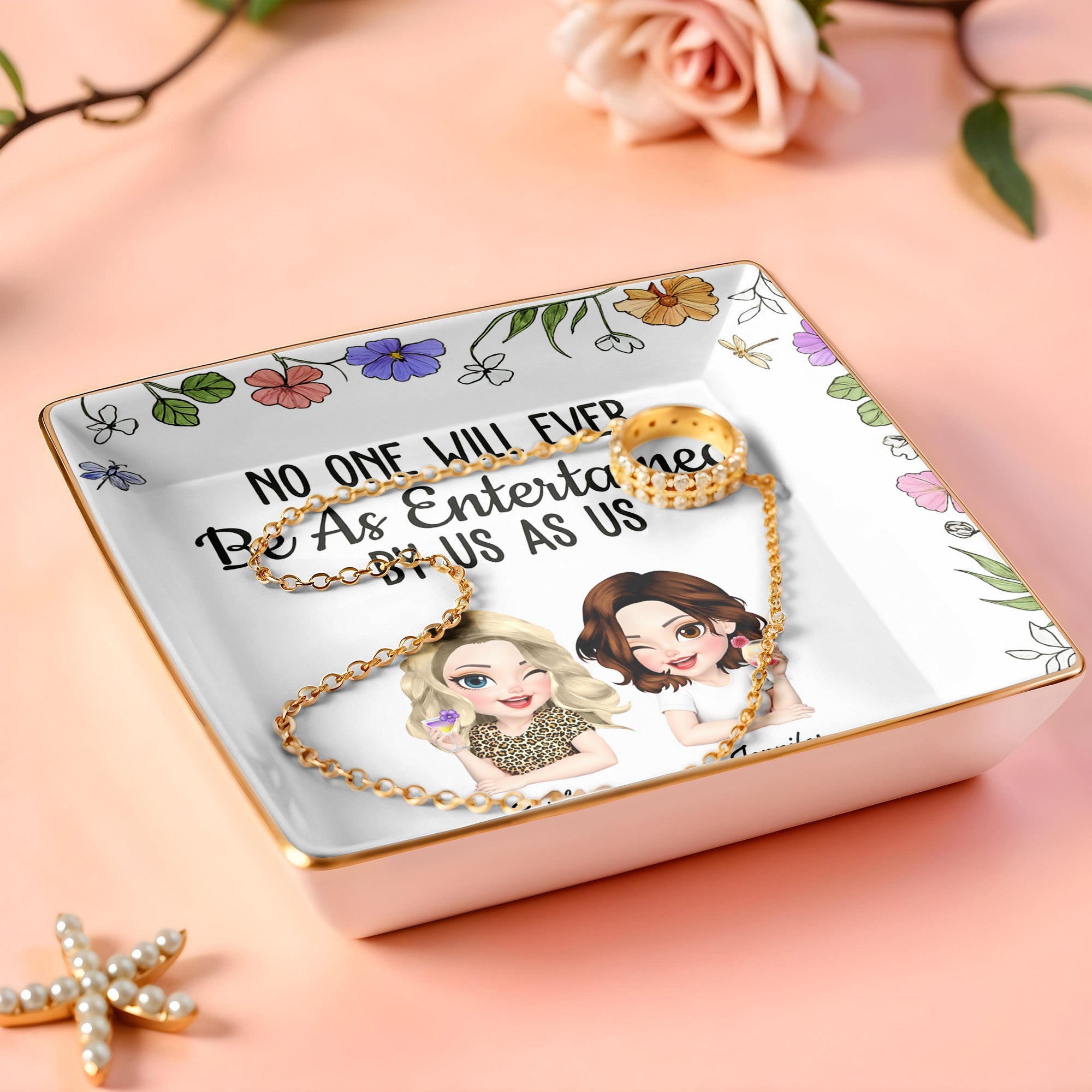 No One Will Ever Be As Entertained By Us As Us, Flowers - Personalized Custom Jewelry Dish, Ceramic Dish, Square Shape - BST223_SCRF