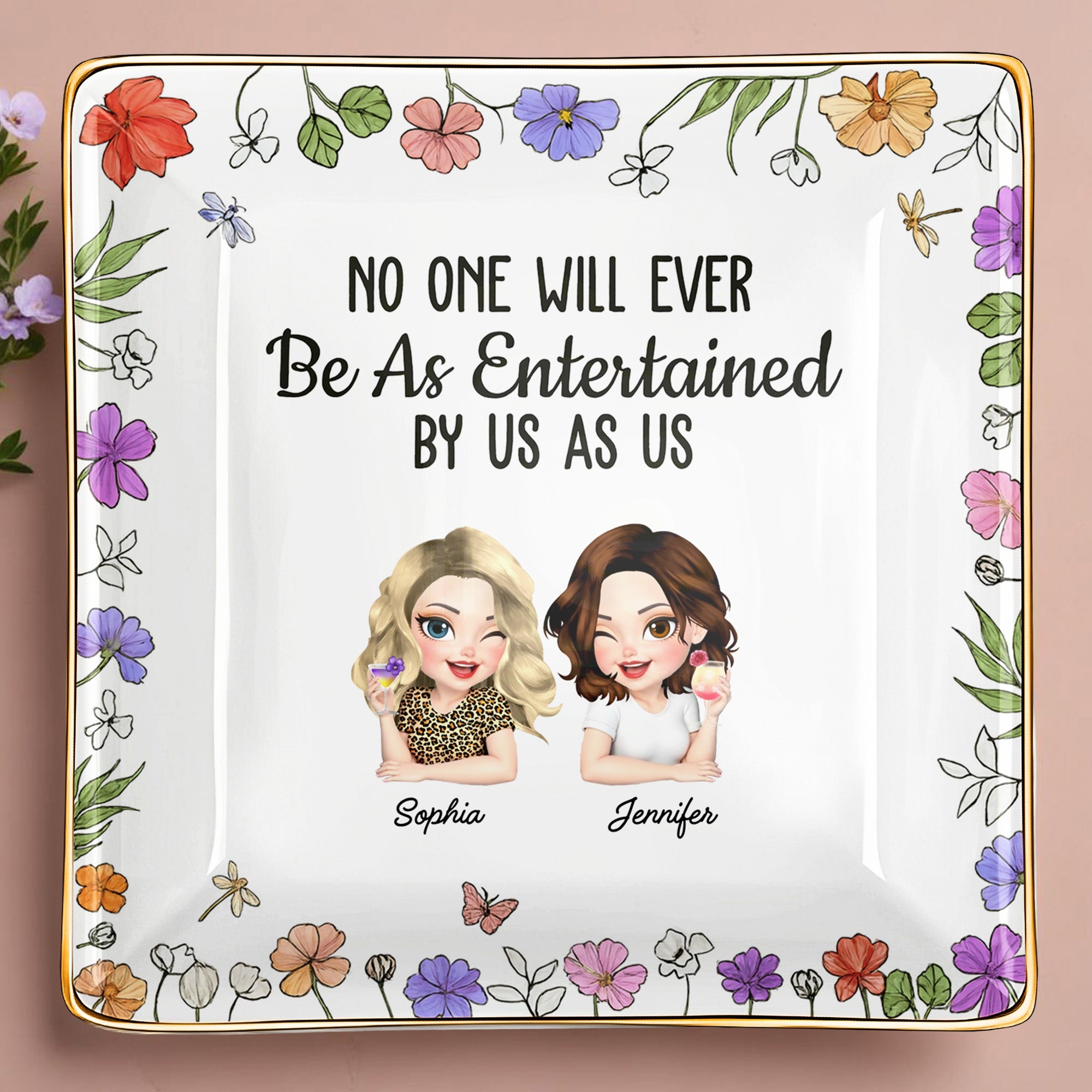 No One Will Ever Be As Entertained By Us As Us, Flowers - Personalized Custom Jewelry Dish, Ceramic Dish, Square Shape - BST223_SCRF