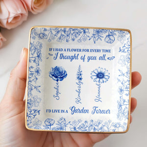 If I Had A Flower For Every Time, Flowers Garden Forever - Personalized Custom Jewelry Dish, Ceramic Dish, Square Shape - BST231_SCRF