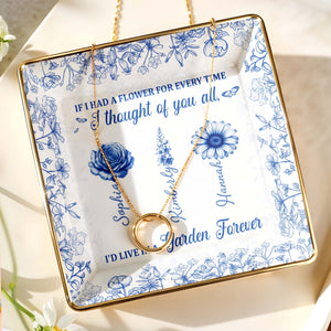 If I Had A Flower For Every Time, Flowers Garden Forever - Personalized Custom Jewelry Dish, Ceramic Dish, Square Shape - BST231_SCRF