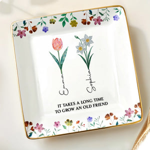 It Takes A Long Time To Grow An Old Friend, Floral Design - Personalized Custom Jewelry Dish, Ceramic Dish, Square Shape - BST237_SCRF