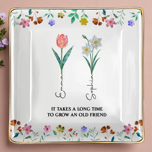 It Takes A Long Time To Grow An Old Friend, Floral Design - Personalized Custom Jewelry Dish, Ceramic Dish, Square Shape - BST237_SCRF
