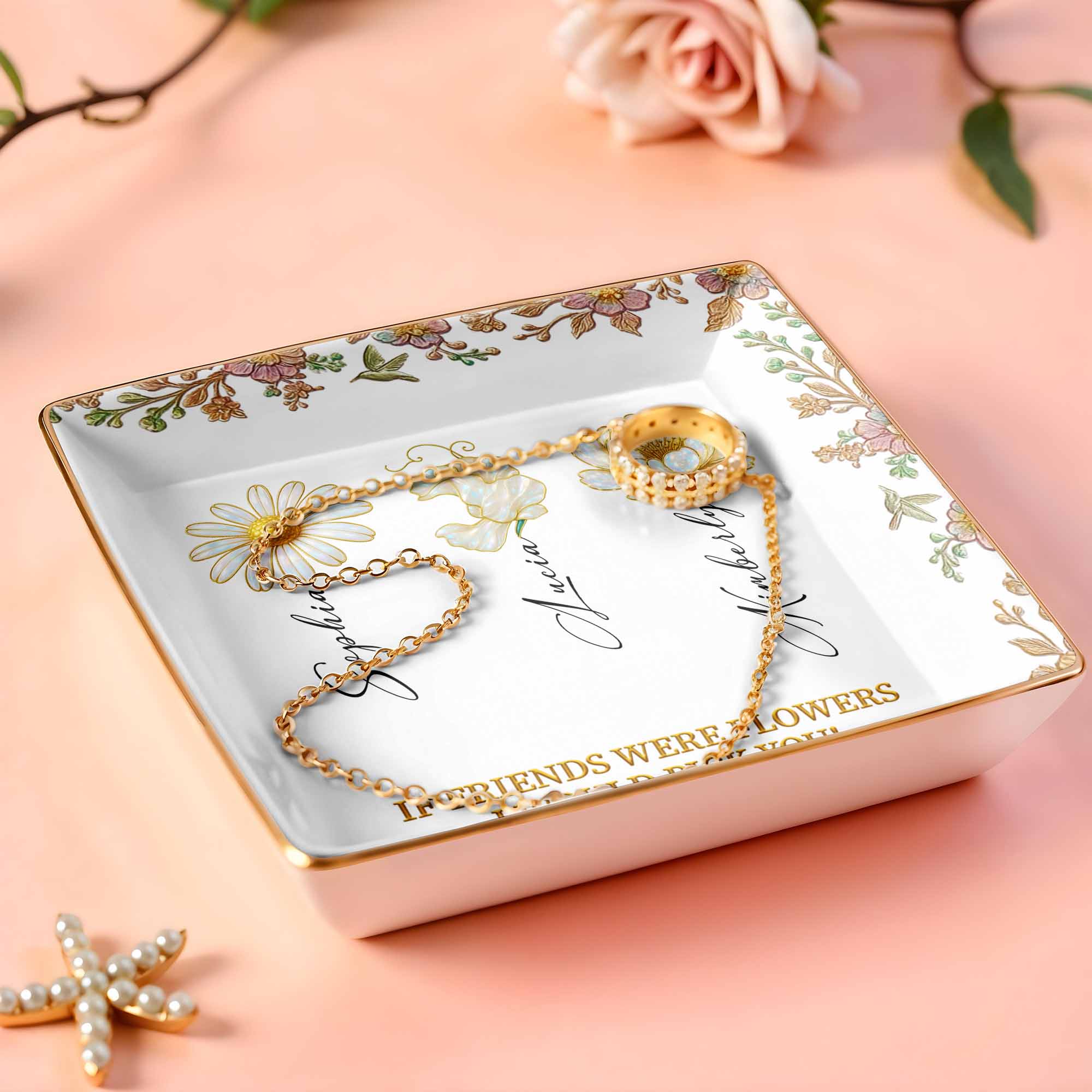 If Friends Were Flowers I Would Pick You, Flowers Design - Personalized Custom Jewelry Dish, Ceramic Dish, Square Shape - BST240_SCRF