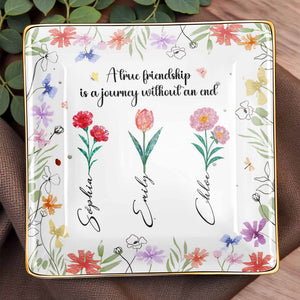 A True Friendship Is A Journey Without An End With Flowers - Personalized Custom Jewelry Dish, Ceramic Dish, Square Shape - BST318_SCRF