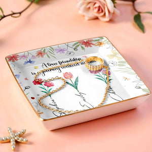 A True Friendship Is A Journey Without An End With Flowers - Personalized Custom Jewelry Dish, Ceramic Dish, Square Shape - BST318_SCRF