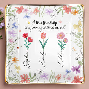 A True Friendship Is A Journey Without An End With Flowers - Personalized Custom Jewelry Dish, Ceramic Dish, Square Shape - BST318_SCRF