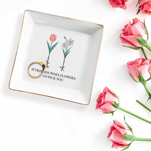 If Friends Were Flowers I'd Pick You Square Dish - Personalized Custom Jewelry Dish, Square Ceramic Dish - BST322_SCRD