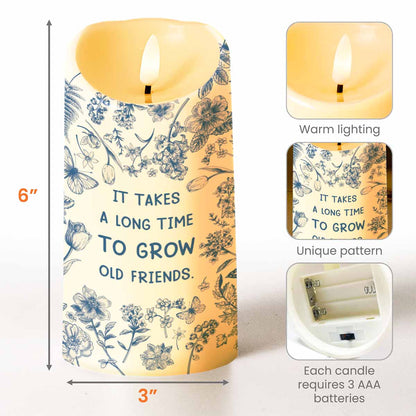 It Takes A Long Time To Grow Old Friends, Flowers - Personalized Custom LED Candle - BST325_LECA