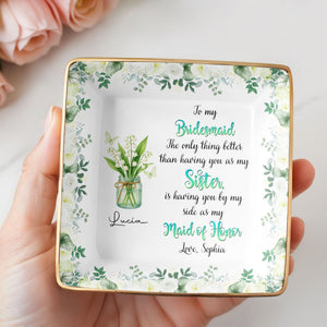 To My Bridesmaid, Better Than A Sister, Flowers In Vase - Personalized Custom Jewelry Dish, Ceramic Dish, Square Shape - BST465_SCRF