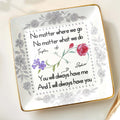 No Matter Where We Go, You Will Always Have Me, Flowers - Personalized Custom Jewelry Dish, Ceramic Dish, Square Shape - BST473_SCRF