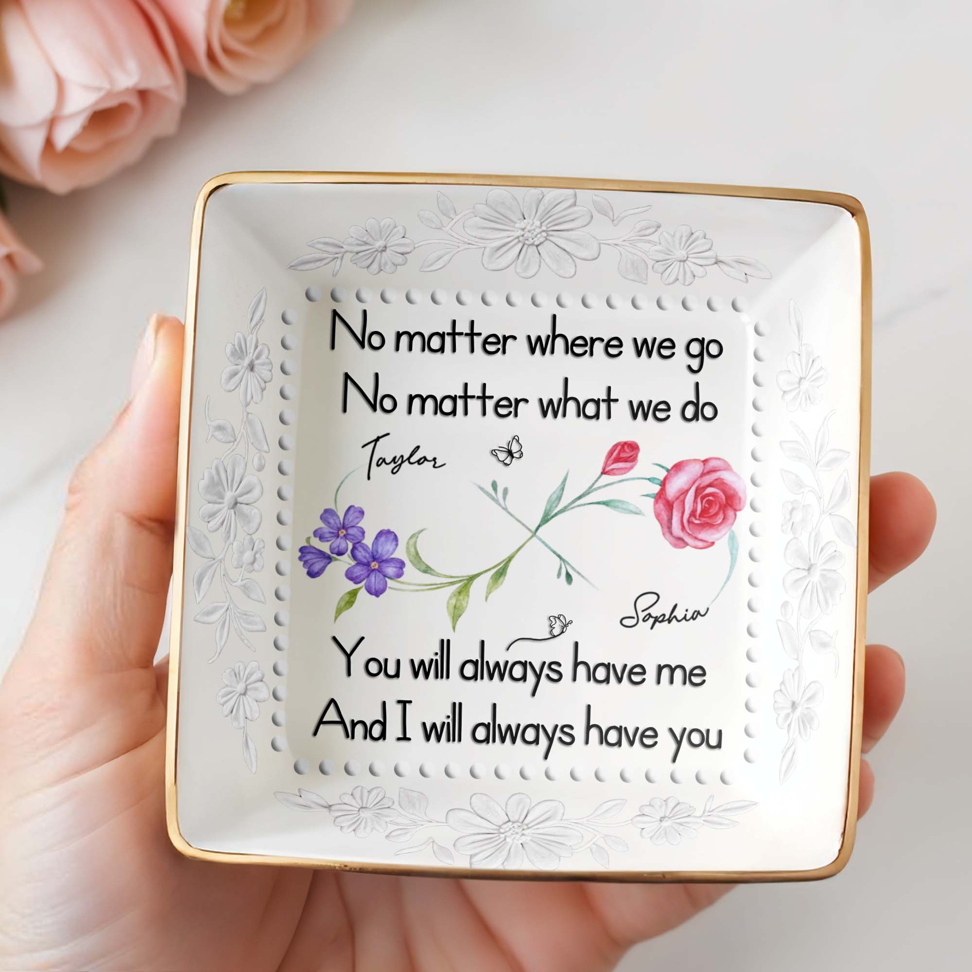 No Matter Where We Go, You Will Always Have Me, Flowers - Personalized Custom Jewelry Dish, Ceramic Dish, Square Shape - BST473_SCRF