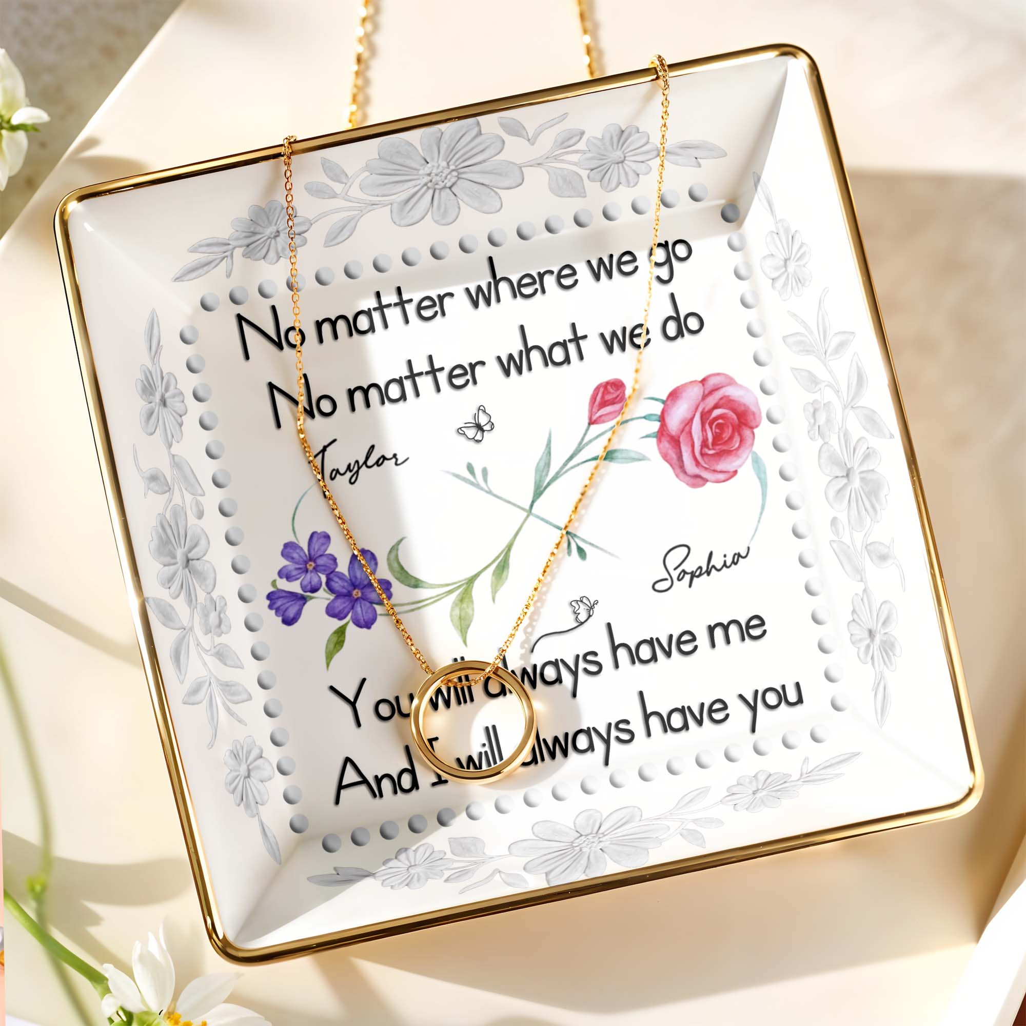 No Matter Where We Go, You Will Always Have Me, Flowers - Personalized Custom Jewelry Dish, Ceramic Dish, Square Shape - BST473_SCRF