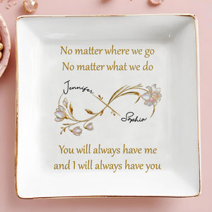 No Matter Where We Go, You Will Always Have Me, Flowers - Personalized Custom Jewelry Dish, Square Ceramic Dish - BST493_SCRD