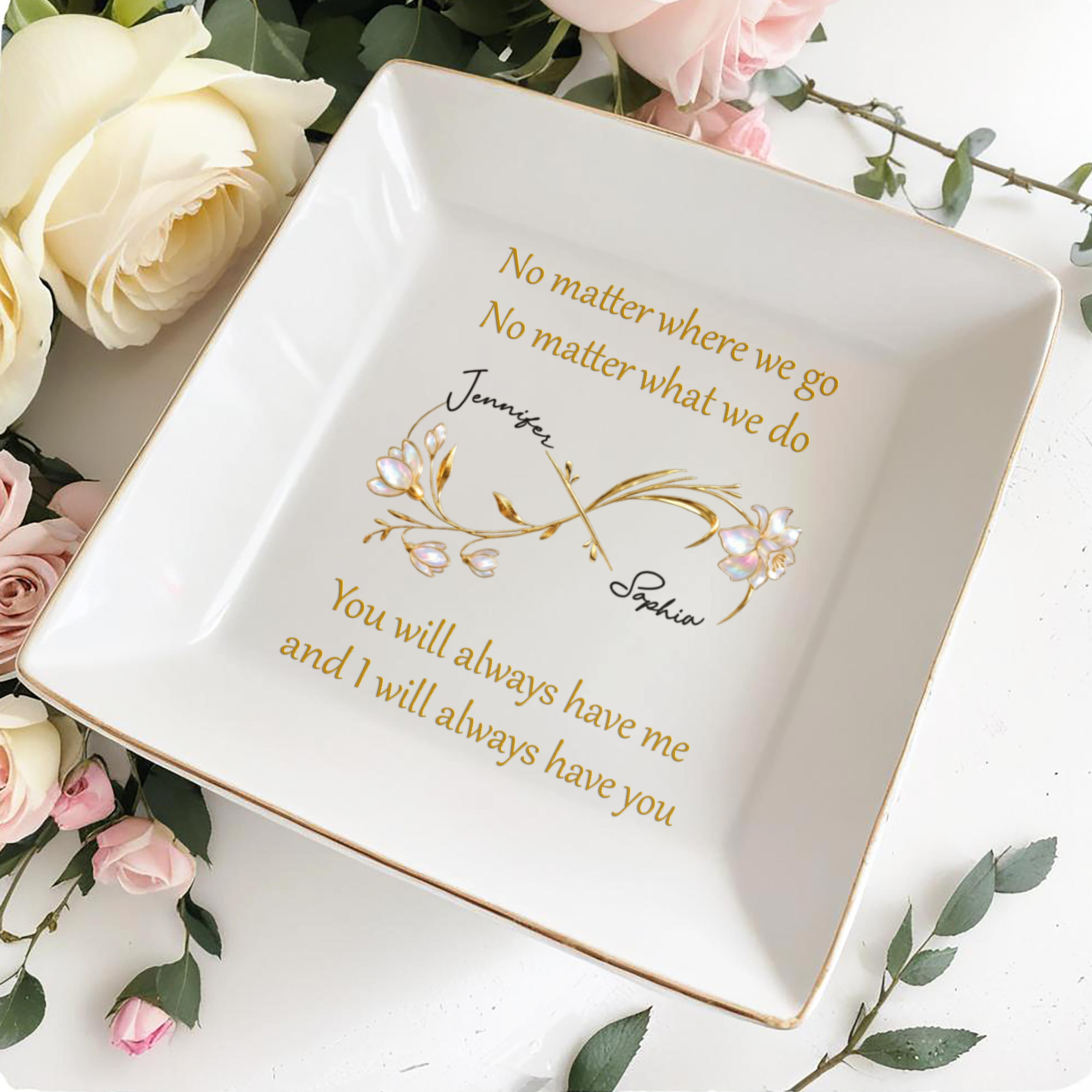 No Matter Where We Go, You Will Always Have Me, Flowers - Personalized Custom Jewelry Dish, Square Ceramic Dish - BST493_SCRD