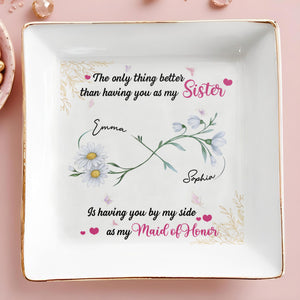 Better Than A Sister, Maid Of Honor Dish With Flowers - Personalized Custom Jewelry Dish, Square Ceramic Dish - BST496_SCRD