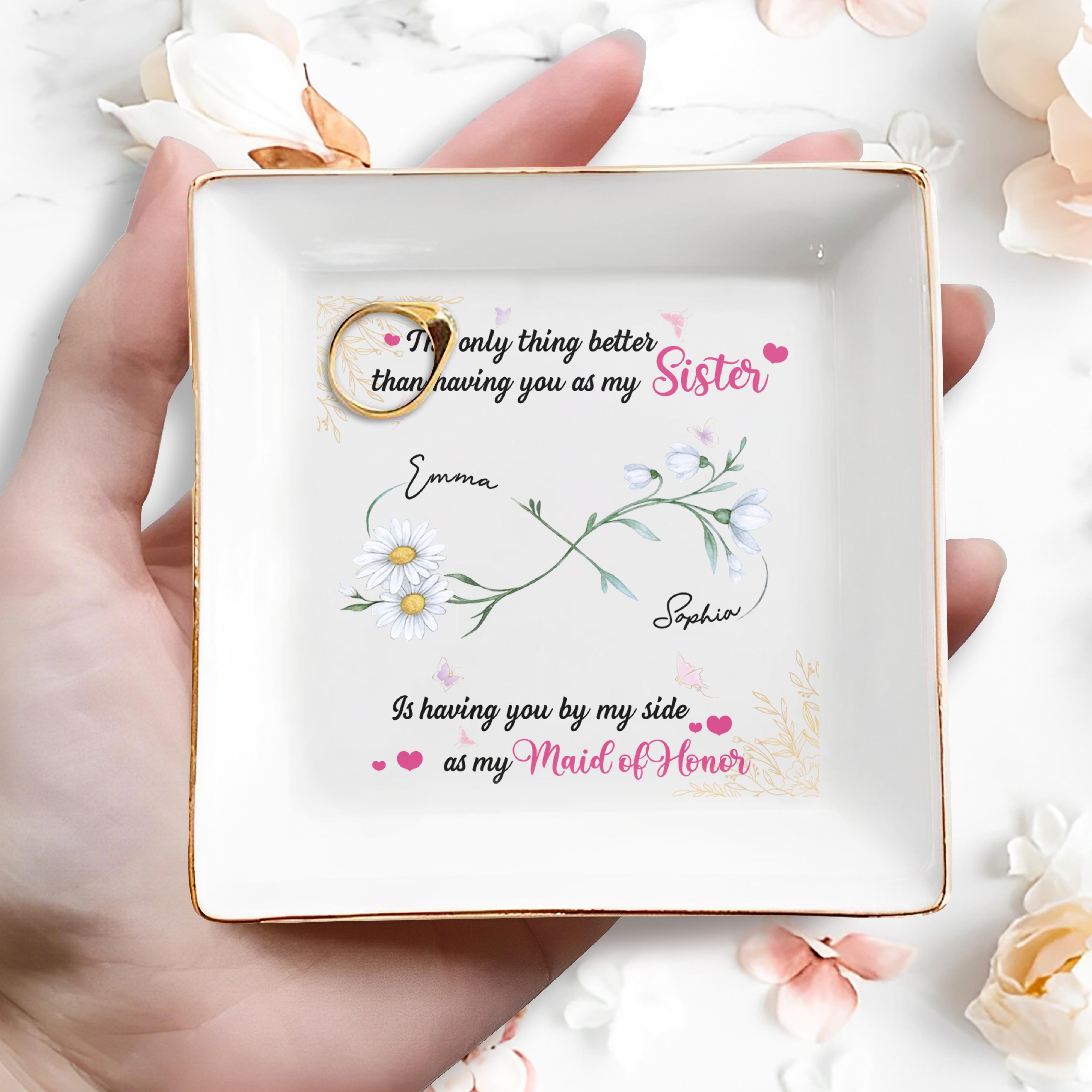 Better Than A Sister, Maid Of Honor Dish With Flowers - Personalized Custom Jewelry Dish, Square Ceramic Dish - BST496_SCRD
