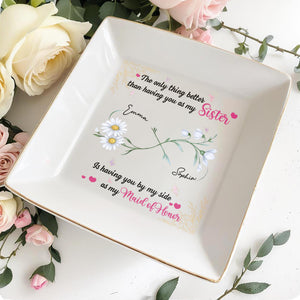 Better Than A Sister, Maid Of Honor Dish With Flowers - Personalized Custom Jewelry Dish, Square Ceramic Dish - BST496_SCRD
