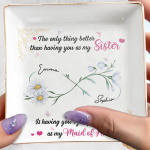 Better Than A Sister, Maid Of Honor Dish With Flowers - Personalized Custom Jewelry Dish, Square Ceramic Dish - BST496_SCRD