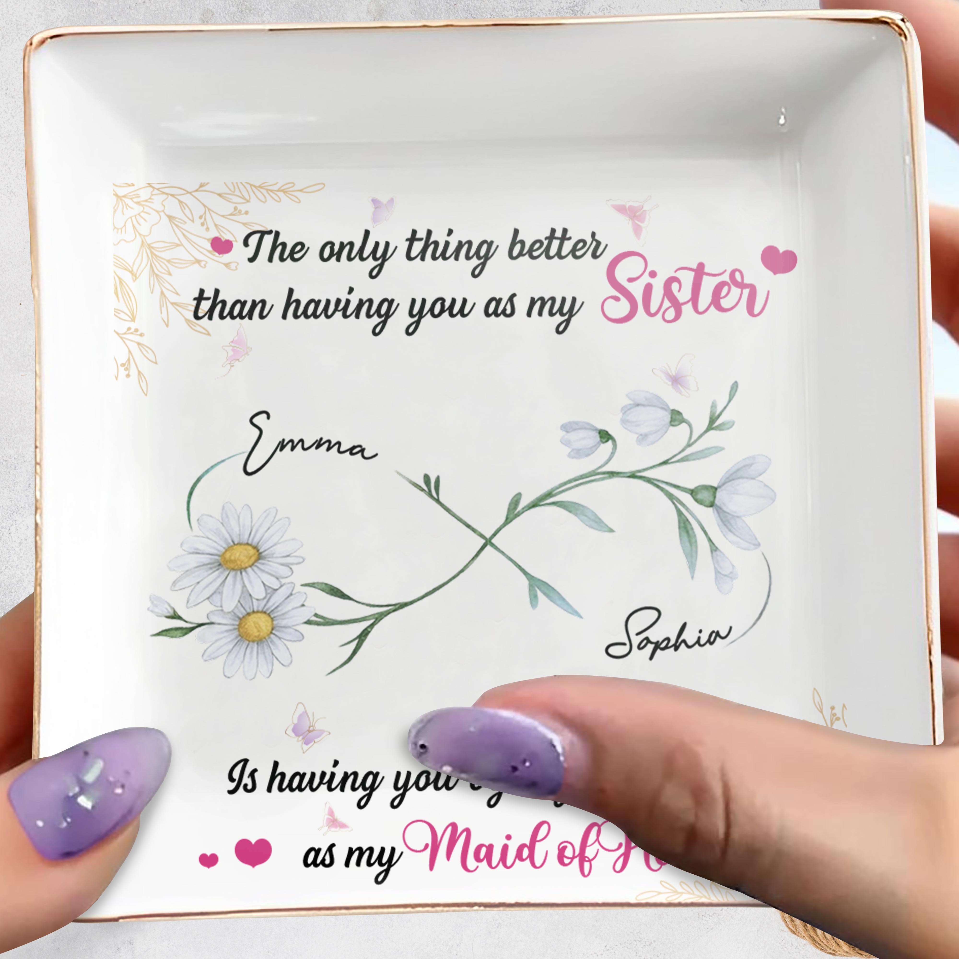 Better Than A Sister, Maid Of Honor Dish With Flowers - Personalized Custom Jewelry Dish, Square Ceramic Dish - BST496_SCRD