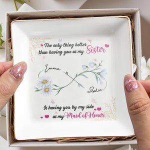 Better Than A Sister, Maid Of Honor Dish With Flowers - Personalized Custom Jewelry Dish, Square Ceramic Dish - BST496_SCRD