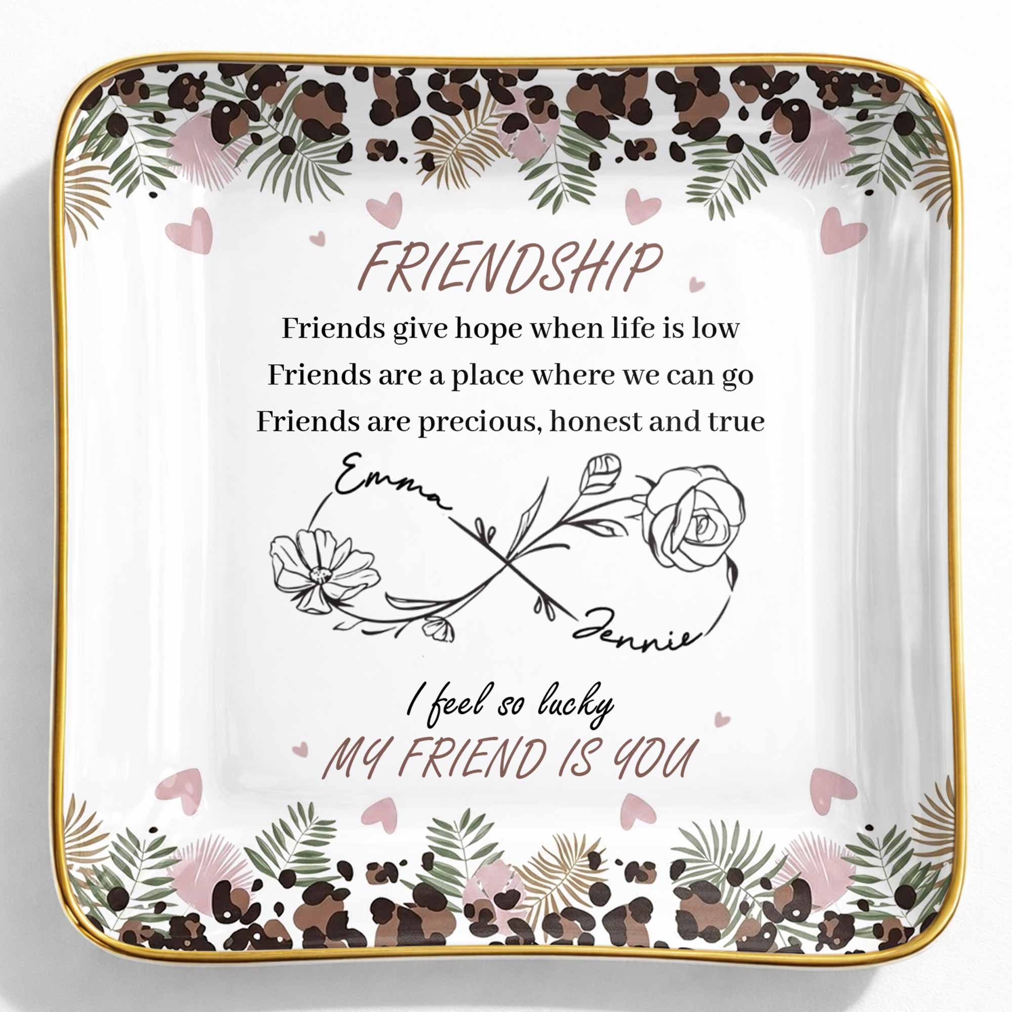 Friends Give Hope When Life Is Low, Flowers and Hearts Design - Personalized Custom Jewelry Dish, Ceramic Dish, Square Shape - BST535_SCRF