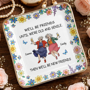 We'll Be Friends Until We're Old And Senile With Dancing Ladies And Flowers - Personalized Custom Jewelry Dish, Ceramic Dish, Square Shape - BST543_SCRF