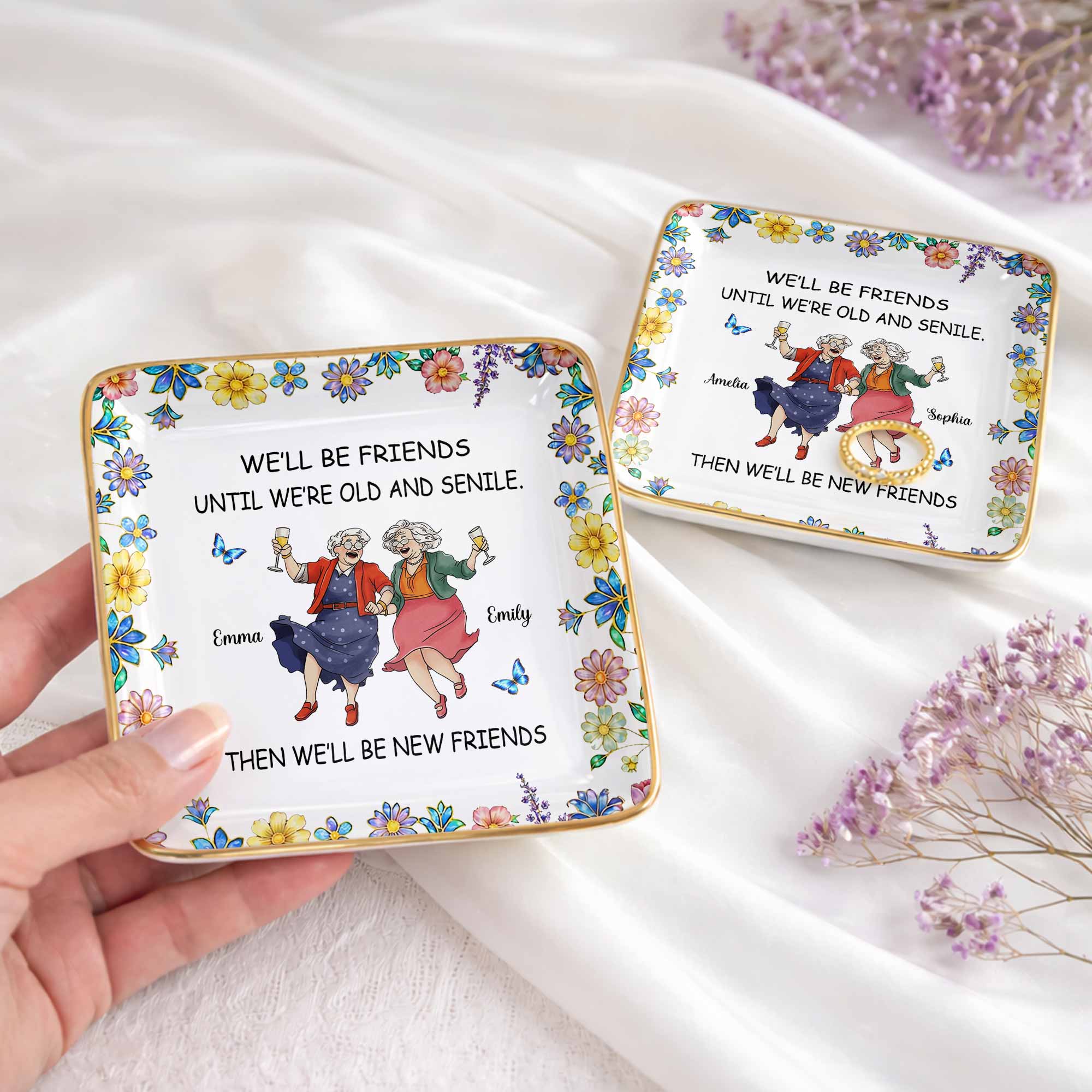 We'll Be Friends Until We're Old And Senile With Dancing Ladies And Flowers - Personalized Custom Jewelry Dish, Ceramic Dish, Square Shape - BST543_SCRF