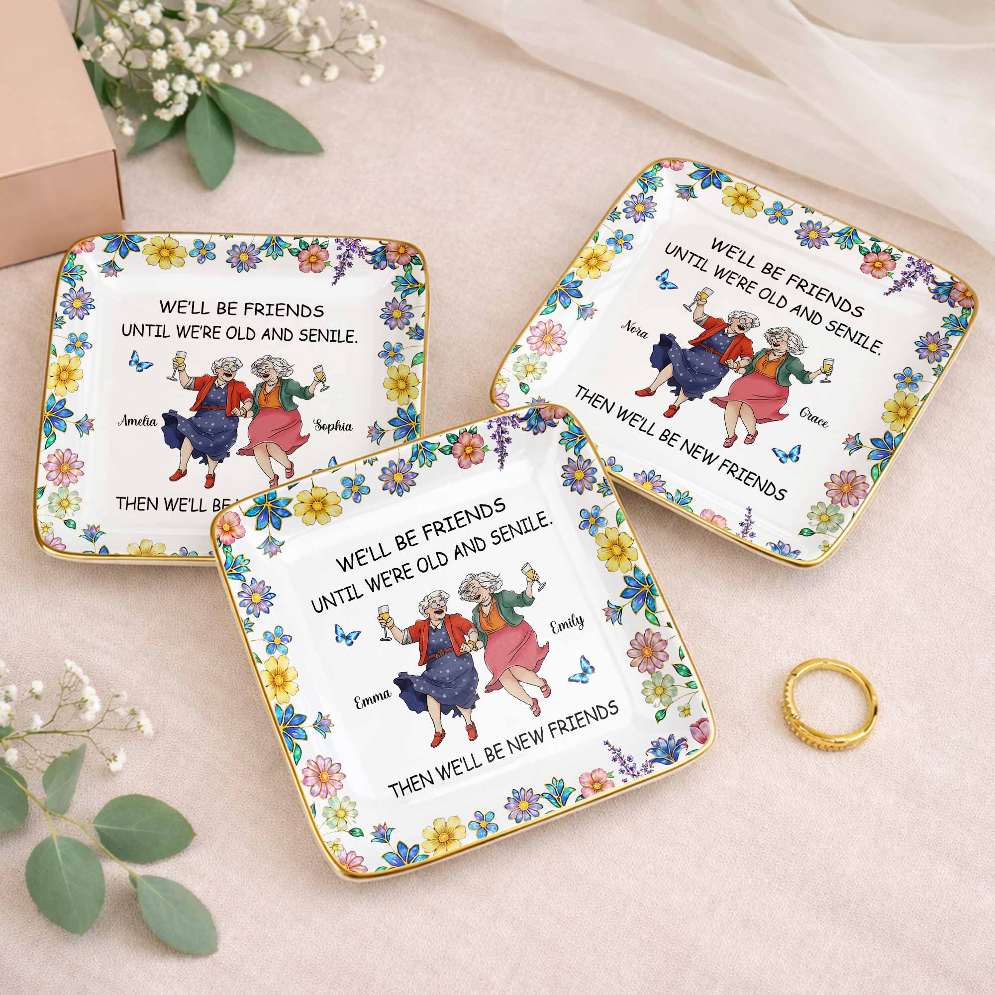 We'll Be Friends Until We're Old And Senile With Dancing Ladies And Flowers - Personalized Custom Jewelry Dish, Ceramic Dish, Square Shape - BST543_SCRF