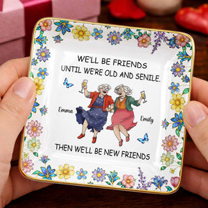 We'll Be Friends Until We're Old And Senile With Dancing Ladies And Flowers - Personalized Custom Jewelry Dish, Ceramic Dish, Square Shape - BST543_SCRF