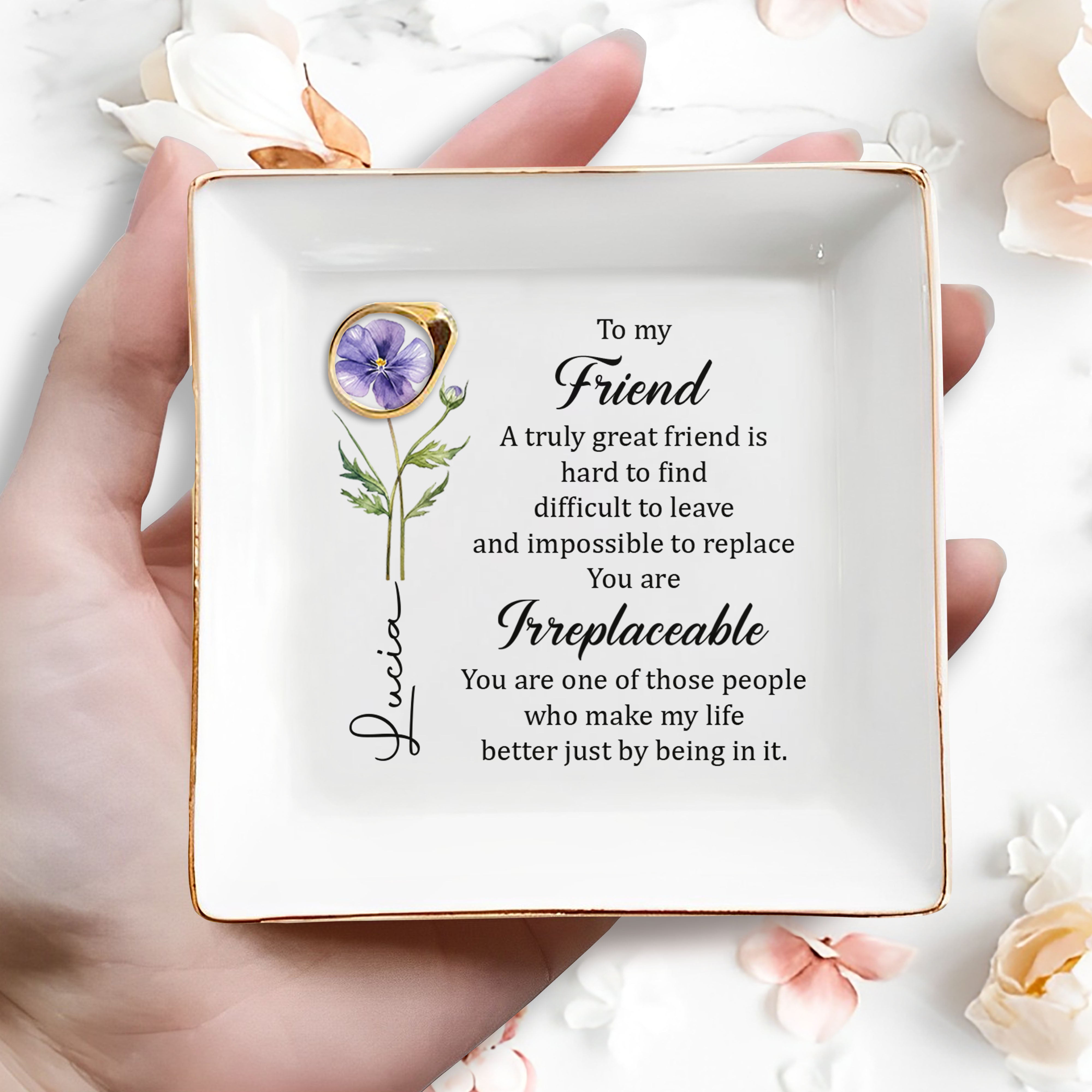 To My Friend Irreplaceable Great Friend Birth Month Flower - Personalized Custom Jewelry Dish, Square Ceramic Dish - BST551_SCRD