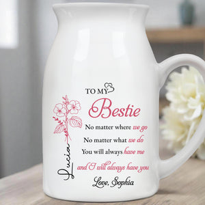 To My Bestie No Matter Where We Go Flower Vase - Personalized Ceramic Flower Vase