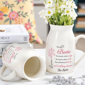 To My Bestie No Matter Where We Go Flower Vase - Personalized Ceramic Flower Vase