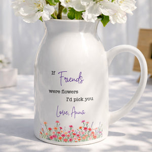 If Friends Were Flowers I'd Pick You With Birth Month Flowers - Personalized Ceramic Flower Vase