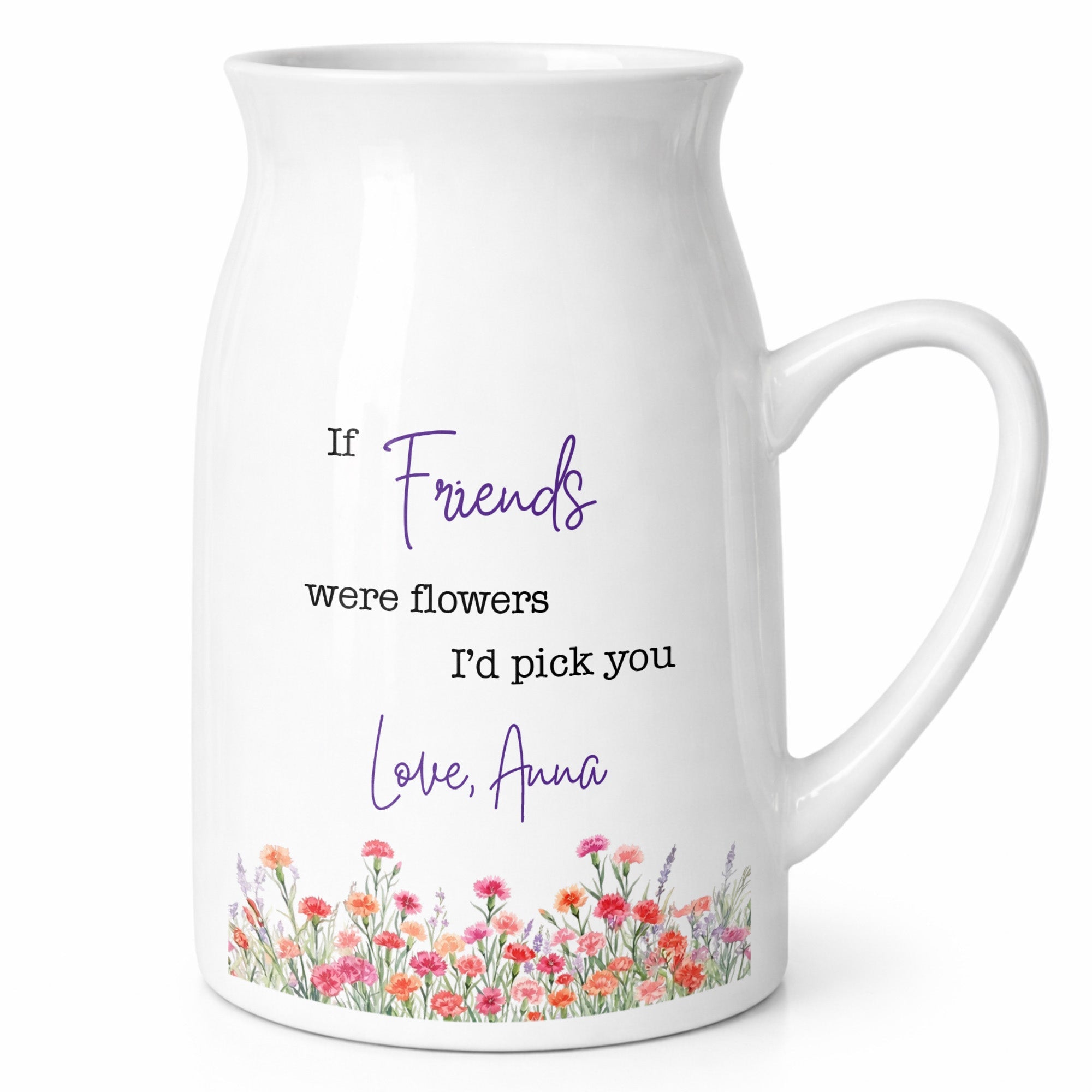 If Friends Were Flowers I'd Pick You With Birth Month Flowers - Personalized Ceramic Flower Vase