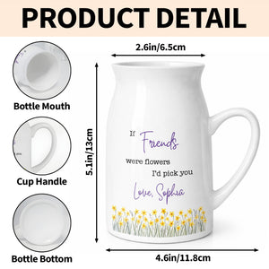 If Friends Were Flowers I'd Pick You With Birth Month Flowers - Personalized Ceramic Flower Vase
