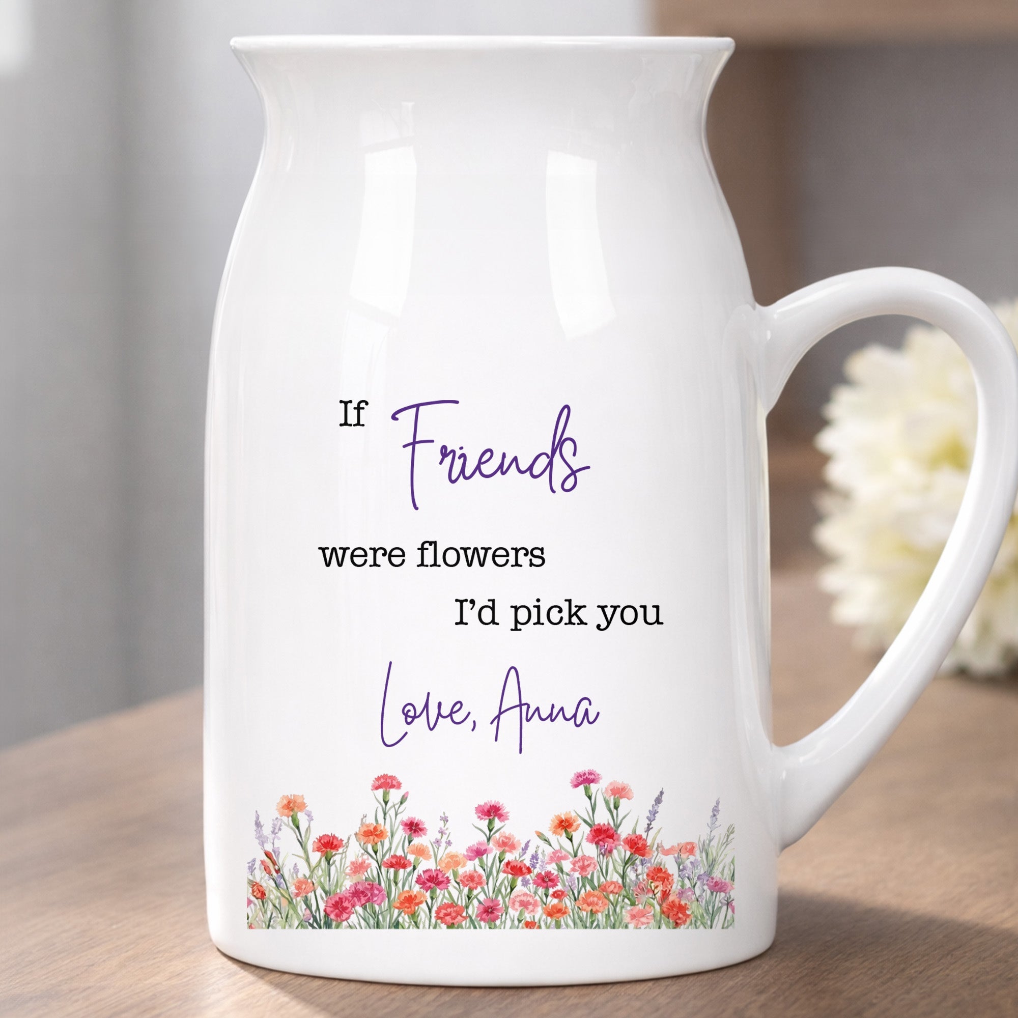 If Friends Were Flowers I'd Pick You With Birth Month Flowers - Personalized Ceramic Flower Vase