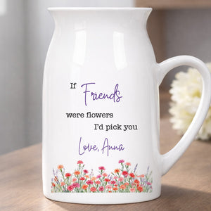 If Friends Were Flowers I'd Pick You With Birth Month Flowers - Personalized Ceramic Flower Vase
