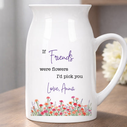 If Friends Were Flowers I'd Pick You With Birth Month Flowers - Personalized Ceramic Flower Vase